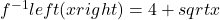 {f}^{-1}left(xright)=4+sqrt{x}