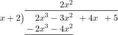 \polylongdiv[stage=3]{ 2{x}^{3}-3{x}^{2}+4x+5 }{x+2}