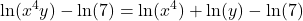 \displaystyle \ln(x^4y) - \ln(7) = \ln(x^4) +\ln(y) - \ln(7)