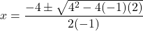 \displaystyle x= \frac{-4\pm\sqrt{4^2−-4(-1)(2)}}{2(-1)}
