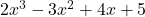 2{x}^{3}-3{x}^{2}+4x+5