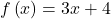 f\left(x\right)=3x+4