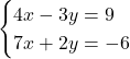\begin{cases} 4x -3y =9\\ 7x +2y = -6 \end{cases}
