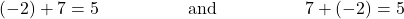 \begin{align*} (-2) + 7 &= 5 &&\text{and} && 7 + (-2) = 5 \end{align*}