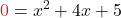 \displaystyle {\color{myred1}0} = x^2 + 4x + 5