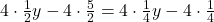 4\cdot\frac{1}{2}y - 4\cdot\frac{5}{2} = 4\cdot\frac{1}{4}y - 4\cdot\frac{1}{4}