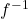 {f}^{-1}