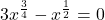 \displaystyle 3x^{\frac{3}{4}}-x^{\frac{1}{2}}=0
