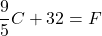 \dfrac{9}{5} C + 32 = F
