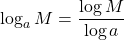 \displaystyle\log_a M = \frac{\log M}{\log a }