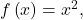 f\left(x\right)={x}^{2},