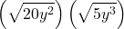 \displaystyle \left(\sqrt{20y^2}\right)\left(\sqrt{5y^3}\right)