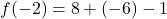 \displaystyle f(-2) = 8 + (-6) - 1
