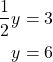 \begin{align*} \frac{1}{2}y &= 3\\ y &= 6\end{align*}