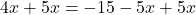 4x +5x = -15-5x+5x