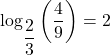 {\text{log}}_{\dfrac{2}{3}}\left(\dfrac{4}{9}\right)=2