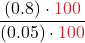 \displaystyle\frac{(0.8) \cdot \textcolor{myred1}{100}}{(0.05) \cdot \textcolor{myred1}{100}}