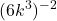 \displaystyle(6k^3)^{-2}