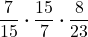 \displaystyle \frac{7}{15} \boldsymbol{\cdot} \frac{15}{7}\boldsymbol{\cdot} \frac{8}{23}