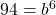 94 = b^6
