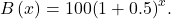 B\left(x\right)=100{\left(1+0.5\right)}^{x}.