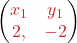  \begin{pmatrix} \textcolor{myred1}{x_1} & \textcolor{myred1}{y_1} \\ \textcolor{myred1}{2,} & \textcolor{myred1}{-2} \end{pmatrix} 