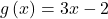 g\left(x\right)=3x-2