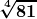 \boldsymbol{\displaystyle \sqrt[4]{81}} 