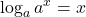 \displaystyle \log_a a^x = x