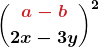 \displaystyle\boldsymbol{\binom{{\color{myred1}a-b}}{2x-3y}^2}