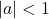 |a|<1