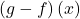 \left(g-f\right)\left(x\right)