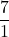 \displaystyle\frac{7}{1}