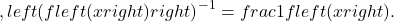 ,{left(fleft(xright)right)}^{-1}=frac{1}{fleft(xright)}.