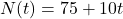 \displaystyle N(t) = 75 + 10t