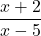 \displaystyle \frac{x+2}{x-5} 