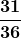 \boldsymbol{\displaystyle\frac{31}{36}}