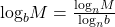 {\text{log}}_{b}M=\frac{{\text{log}}_{n}M}{{\text{log}}_{n}b}