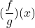 \displaystyle(\frac{f}{g})(x)