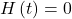 H\left(t\right)=0