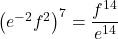 Rendered by QuickLaTeX.com {\left({e}^{-2}{f}^{2}\right)}^{7}=\dfrac{{f}^{14}}{{e}^{14}}