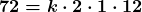 \boldsymbol{\displaystyle {\color{mypurple1} 72}=k\cdot {\color{mypurple1} 2\cdot1\cdot12}} 