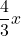 \displaystyle\frac{4}{3}x