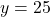 y=25
