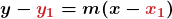 \displaystyle\boldsymbol{y - {\color{myred1}{y_1}} = {\color{mypurple1}{m}}(x - {\color{myred1}{x_1}})}