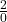\dispalystyle\frac{2}{0}
