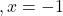 ,x=-1