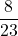 \displaystyle \frac{8}{23}
