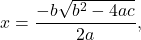 x=\dfrac{-b±\sqrt{{b}^{2}-4ac}}{2a},