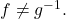 f \ne {g}^{-1}.